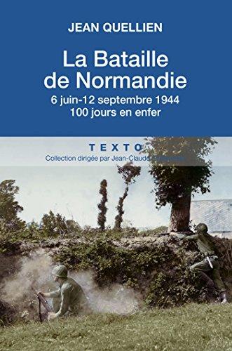 La bataille de Normandie : 6 juin-12 septembre 1944 : 100 jours en enfer