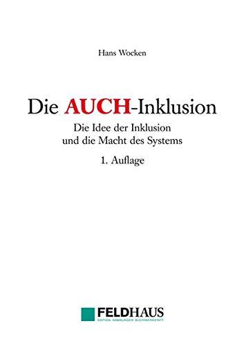 Die AUCH-Inklusion: Die Idee der Inklusion und die Macht des Systems (Lebenswelten und Behinderung)