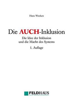 Die AUCH-Inklusion: Die Idee der Inklusion und die Macht des Systems (Lebenswelten und Behinderung)