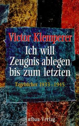 Ich will Zeugnis ablegen bis zum letzten. Tagebücher 1933 - 1945. 2 Bände