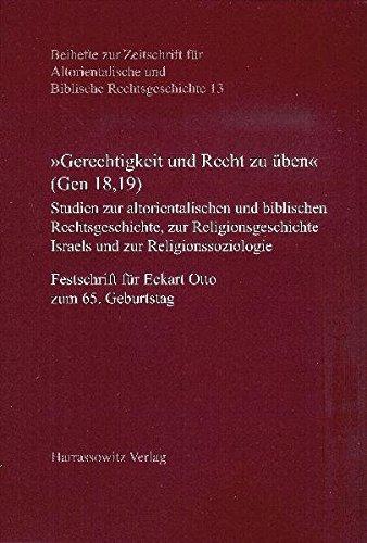 "Gerechtigkeit und Recht zu üben" (Gen 18,19): Studien zur altorientalischen und biblischen Rechtsgeschichte, zur Religionsgeschichte Israels und zur ... und Biblische Rechtsgeschichte)