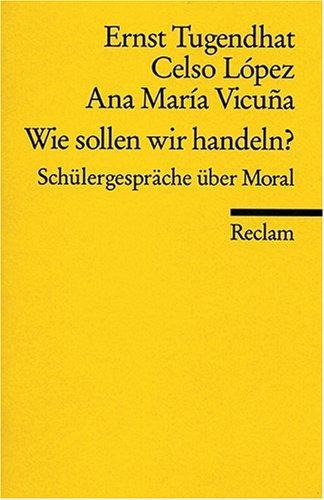 Wie sollen wir handeln?: Schülergespräche über Moral: Schülergespäche über Moral