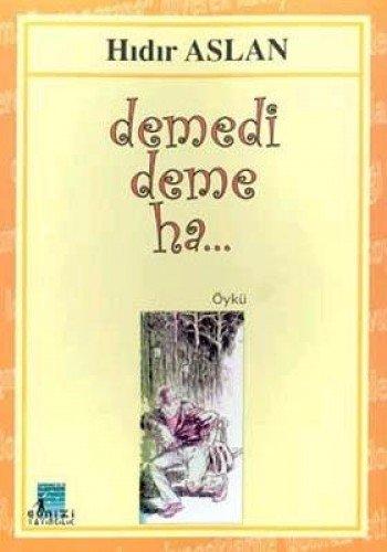 DEMEDİ DEME HA