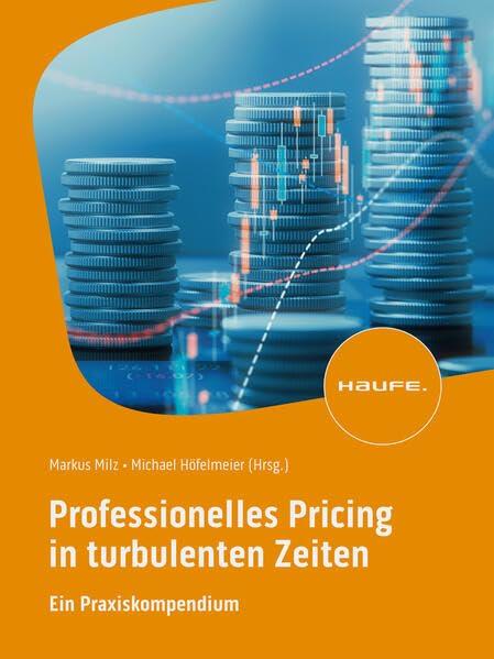 Professionelles Pricing in turbulenten Zeiten: Ein Praxiskompendium (Haufe Fachbuch)