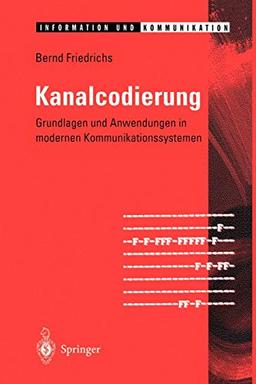 Kanalcodierung: Grundlagen und Anwendungen in modernen Kommunikationssystemen (Information und Kommunikation)