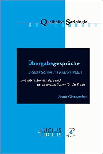 Übergabegespräche: Interaktionen im Krankenhaus (Qualitative Soziologie, Band 18)