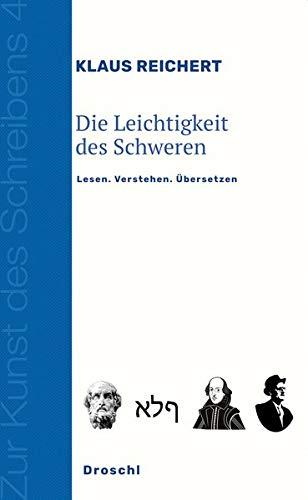 Die Leichtigkeit des Schweren: Lesen. Verstehen. Übersetzen (Zur Kunst des Schreibens: Hg. v. Franz-Nabl-Institut für Literaturforschung und ... für Germanistik der Universität Graz)