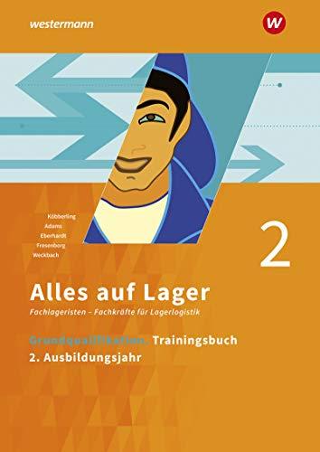 Alles auf Lager: Grundqualifikation: Trainingsbuch 2 - 2. Ausbildungsjahr (Alles auf Lager: Fachlageristen – Fachkräfte für Lagerlogistik)