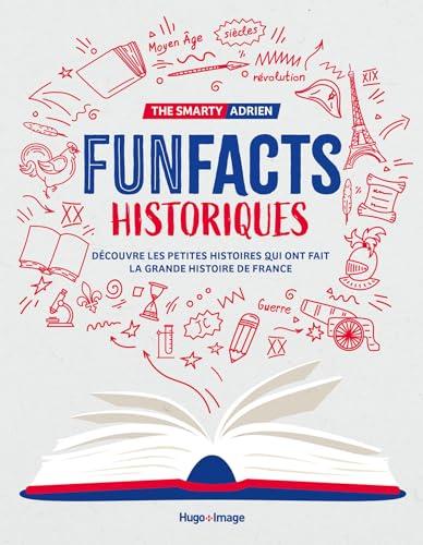 Funfacts historiques : découvre les petites histoires qui ont fait la grande histoire de France