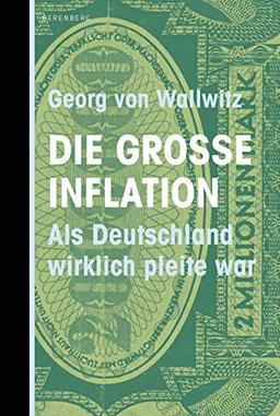 Die große Inflation: Als Deutschland wirklich pleite war