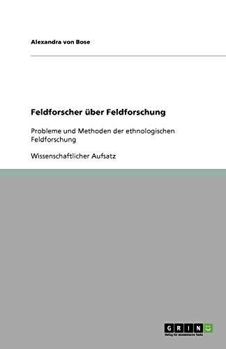 Feldforscher über Feldforschung: Probleme und Methoden der ethnologischen Feldforschung