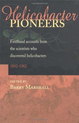 Helicobacter Pioneers: Firsthand Accounts from the Scientists Who Discovered Helicobacters, 1892-1982