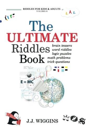 The Ultimate Riddles Book: Word Riddles, Brain Teasers, Logic Puzzles, Math Problems, Trick Questions, and More! (Riddles for Kids and Adults, Band 1)