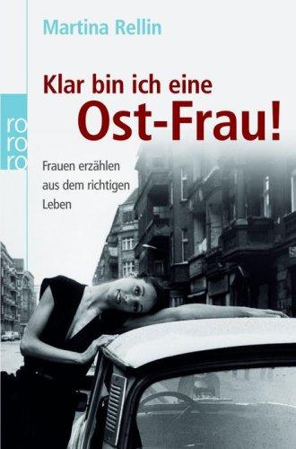 Klar bin ich eine Ost-Frau!: Frauen erzählen aus dem richtigen Leben