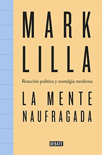 La mente naufragada : reacción política y nostalgia moderna (Ensayo y Pensamiento)