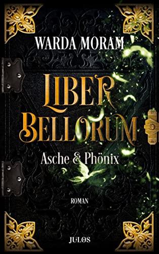 Liber Bellorum. Band III: Asche und Phönix (Liber Bellorum, Buch)