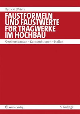 Faustformeln und Faustwerte für Tragwerke im Hochbau: Geschossbauten, Konstruktionen, Hallen