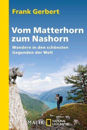 Vom Matterhorn zum Nashorn: Wandern in den schönsten Gegenden der Welt