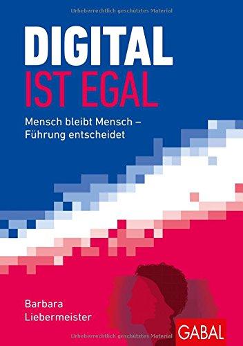 Dein Business: Digital ist egal: Mensch bleibt Mensch - Führung entscheidet