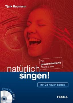 natürlich singen!: Die praxisorientierte Singschule - mit 21 neuen Songs plus Klavierbegleitungen (Buch incl. CD)