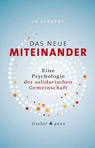 Das neue Miteinander: Eine Psychologie der solidarischen Gemeinschaft