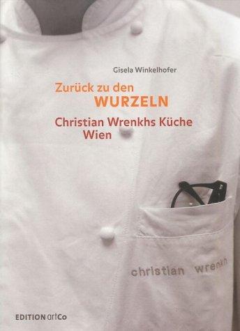 Zurück zu den Wurzeln. Christian Wrenkhs Küche Wien