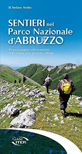 Sentieri nel Parco Nazionale d'Abruzzo. 96 passeggiate ed escursioni nella prima area protetta d'Italia (Sentieri e natura)