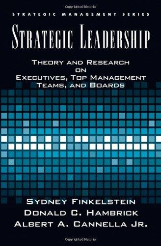 Strategic Leadership: Theory and Research on Executives, Top Management Teams, and Boards (Strategic Management Series)