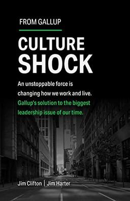 Culture Shock: An unstoppable force has changed how we work and live. Gallup's solution to the biggest leadership issue of our time.