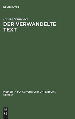 Der verwandelte Text: Wege zu einer Theorie der Literaturverfilmung (Medien in Forschung und Unterricht. Serie A, Band 4)