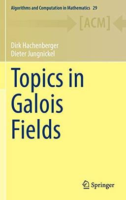 Topics in Galois Fields (Algorithms and Computation in Mathematics, 29, Band 29)