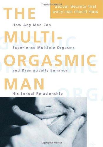 Multi-orgasmic Man: All the Sexual Secrets That Every Man Should Know