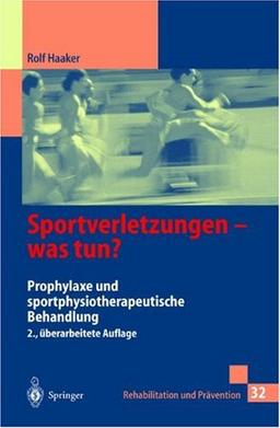 Sportverletzungen  -  was tun?: Prophylaxe und sportphysiotherapeutische Behandlung (Rehabilitation und Prävention)