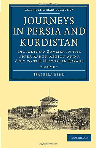 Journeys in Persia and Kurdistan: Volume 1: Including a Summer in the Upper Karun Region and a Visit to the Nestorian Rayahs (Cambridge Library Collection - Travel, Middle East and Asia Minor)