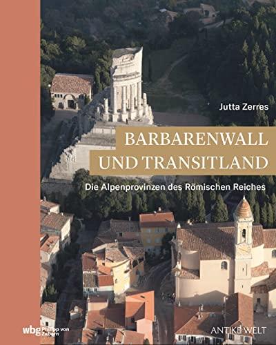 Barbarenwall und Transitland: Die Alpenprovinzen des Römischen Reiches (Zaberns Bildbände zur Archäologie)