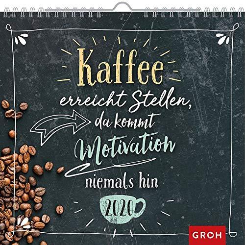 Kaffee erreicht Stellen, da kommt Motivation niemals hin. 2020: Dekorativer Wandkalender mit Monatskalendarium