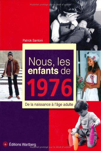 Nous, les enfants de 1976 : de la naissance à l'âge adulte