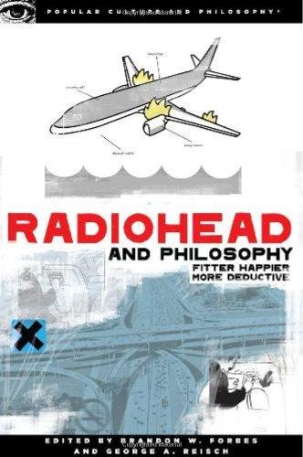 Radiohead and Philosophy: Fitter Happier More Deductive (Popular Culture & Philosophy)