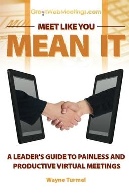 Meet Like You Mean It: A Leader's Guide to Painless and Productive Virtual Meetings