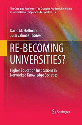 RE-BECOMING UNIVERSITIES?: Higher Education Institutions in Networked Knowledge Societies (The Changing Academy - The Changing Academic Profession in International Comparative Perspective)