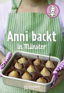 Anni backt in Münster: mit 33 Rezepten, Münster-Impressionen & Illustrationen