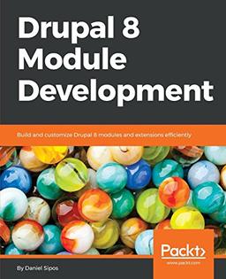 Drupal 8 Module Development: Build and customize Drupal 8 modules and extensions efficiently (English Edition)