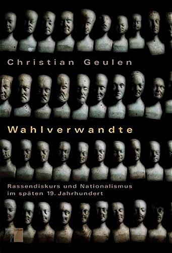 Wahlverwandte. Rassendiskurs und Nationalismus im späten 19. Jahrhundert