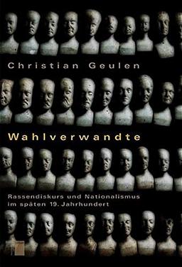 Wahlverwandte. Rassendiskurs und Nationalismus im späten 19. Jahrhundert