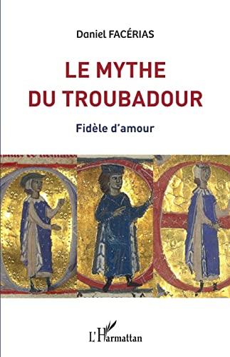 Le mythe du troubadour : fidèle d'amour