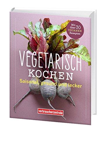 Vegetarisch kochen: Saisonal, gesund und lecker