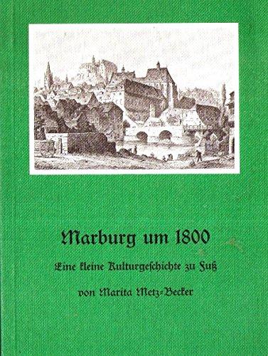 Marburg um 1800: Eine kleine Kulturgeschichte zu Fuss