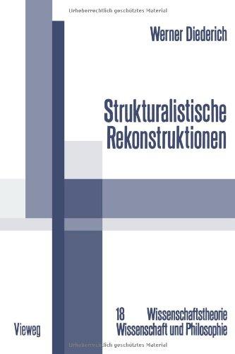 Strukturalistische Rekonstruktionen: Untersuchungen Zur Bedeutung, Weiterentwicklung Und Interdisziplinären Anwendung Des Strukturalistischen Konzepts ... Wissenschaft und Philosophie)