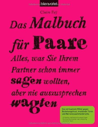 Das Malbuch für Paare: Alles, was Sie Ihrem Partner schon immer sagen wollten, aber nie auszusprechen wagten