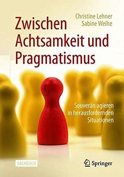 Zwischen Achtsamkeit und Pragmatismus: Souverän agieren in herausfordernden Situationen